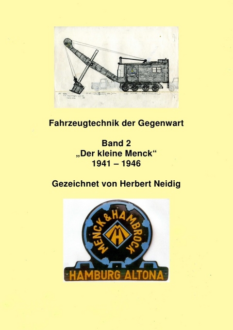 Fahrzeugtechnik der Gegenwart / Fahrzeugtechnik der Gegenwart Band 2 "Der kleine Menck" 1941 - 1946 H. Neidig - J&uuml;rgen Baumann