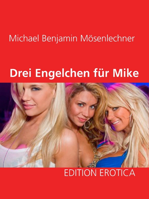 Drei Engelchen f&uuml;r Mike - Michael Benjamin M&ouml;senlechner