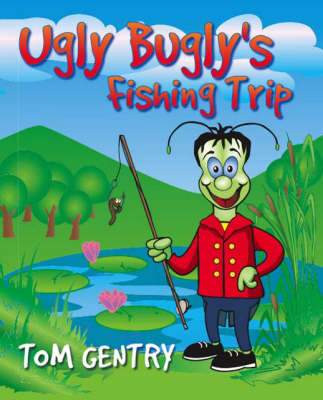 Ugly Bugly's Fishing Trip - Tom Gentry