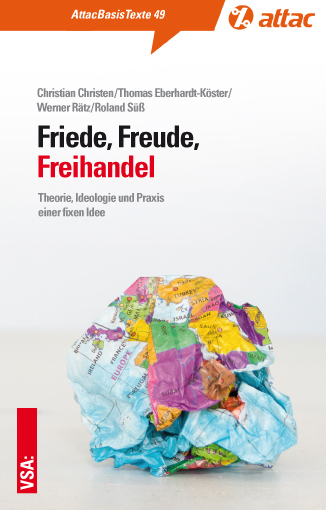 Friede, Freude, Freihandel - Christian Christen, Thomas Eberhardt-K&ouml;ster, Werner R&auml;tz, Roland S&uuml;&szlig;