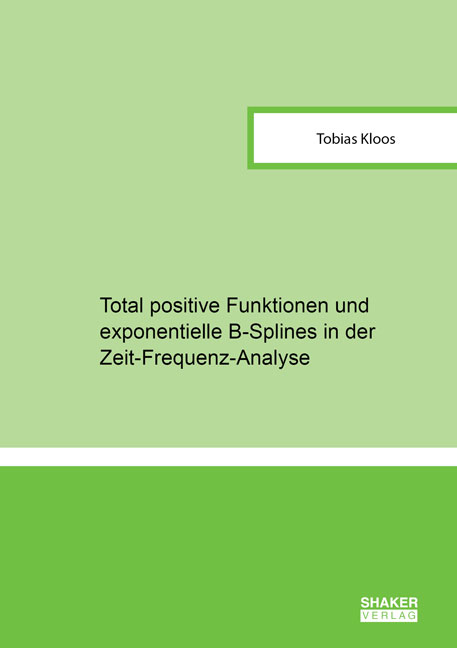 Total positive Funktionen und exponentielle B-Splines in der Zeit-Frequenz-Analyse - Tobias Kloos