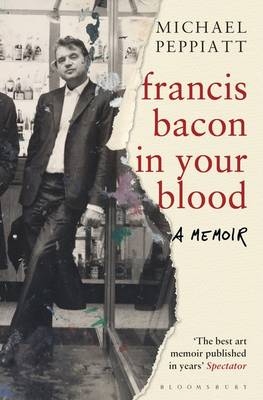 Francis Bacon in Your Blood -  Michael Peppiatt