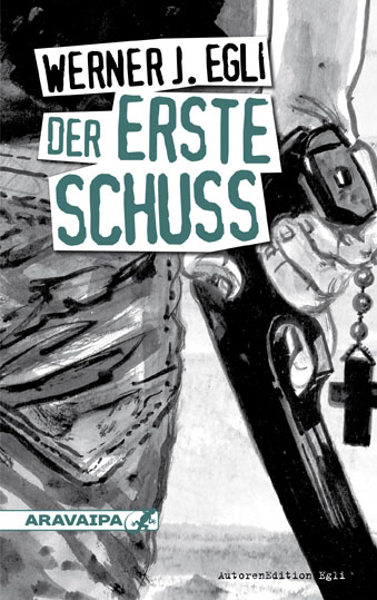 Der erste Schuss - Werner J. Egli