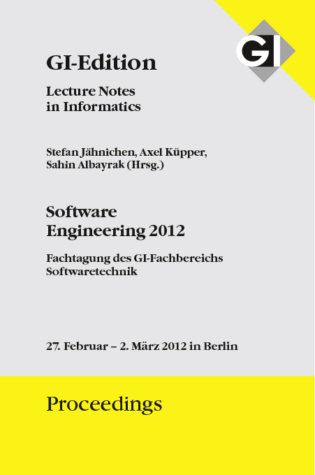 GI Edition Proceedings Band 198 Software Engineering 2012 - Fachtagung des GI-Fachbereichs Softwaretechnik - 