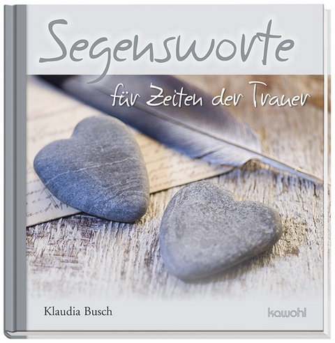 Segensworte für Zeiten der Trauer - Klaudia Busch