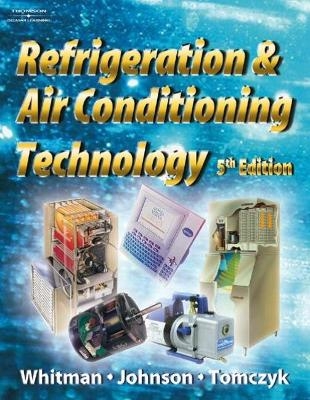Refrigeration and Air Conditioning Technology - John Tomczyck, Bill Whitman, Bill Johnson