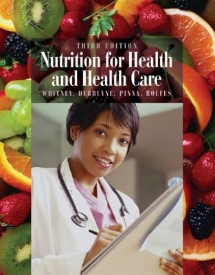 Nutrition for Health and Health Care - Ellie Whitney, Linda K. DeBruyne, Kathryn Pinna, Sharon Rady Rolfes