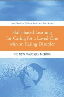 Skills-based Learning for Caring for a Loved One with an Eating Disorder - Janet Treasure, Gr&aacute;inne Smith, Anna Crane