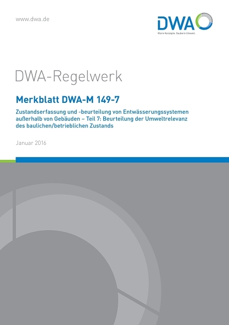 Merkblatt DWA-M 149-7 Zustandserfassung und -beurteilung von Entw&auml;sserungssystemen au&szlig;erhalb von Geb&auml;uden Teil 7: Beurteilung der Umweltrelevanz des baulichen/betrieblichen Zustands
