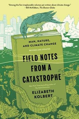 Field Notes from a Catastrophe -  Kolbert Elizabeth Kolbert