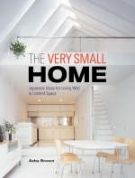 Very Small Home, The: Japanese Ideas for Living Well in Limited Space - Azby Brown