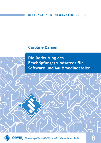 Die Bedeutung des Ersch&ouml;pfungsgrundsatzes f&uuml;r Software und Multimediadateien - Caroline Danner