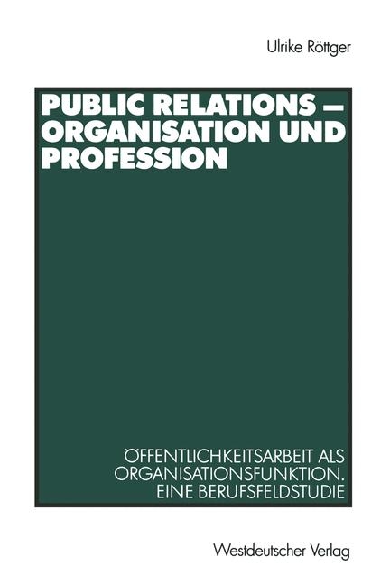 Public Relations - Organisation und Profession - Ulrike R&ouml;ttger