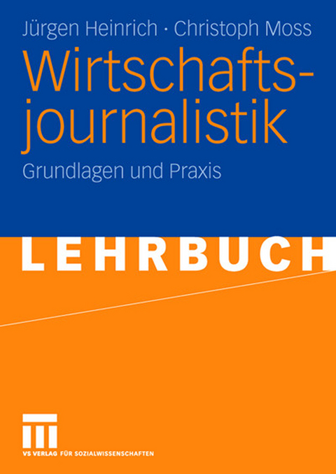 Wirtschaftsjournalistik - J&uuml;rgen Heinrich, Christoph Moss
