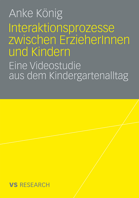 Interaktionsprozesse zwischen ErzieherInnen und Kindern - Anke K&ouml;nig