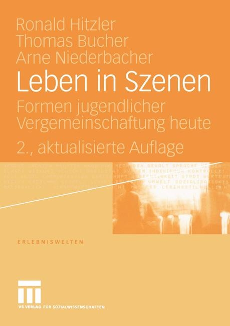 Leben in Szenen - Ronald Hitzler, Thomas Bucher, Arne Niederbacher