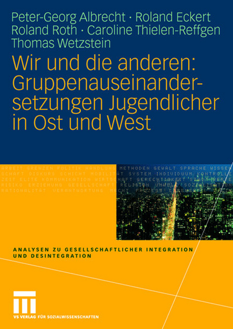 Wir und die anderen: Gruppenauseinandersetzungen Jugendlicher in Ost und West - Peter-Georg Albrecht, Roland Eckert, Roland Roth, Caroline Thielen-Reffgen, Thomas Wetzstein