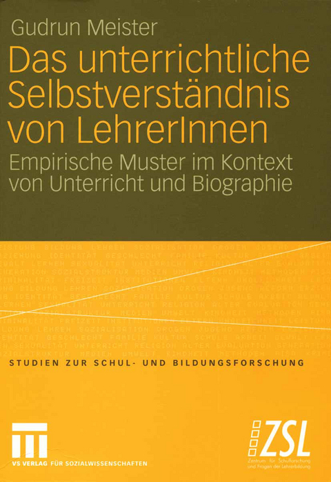 Das unterrichtliche Selbstverst&auml;ndnis von LehrerInnen - Gudrun Meister