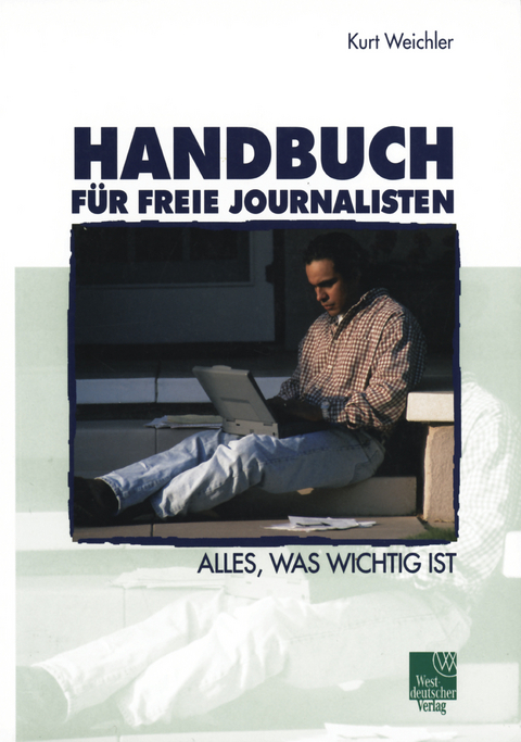 Handbuch f&uuml;r Freie Journalisten - Kurt Weichler