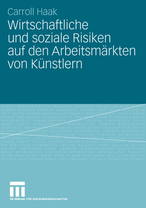 Wirtschaftliche und soziale Risiken auf den Arbeitsm&auml;rkten von K&uuml;nstlern - Carroll Haak