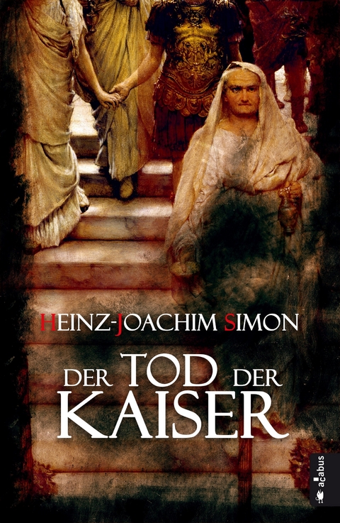 Der Tod der Kaiser. Die geheime Geschichte der Caesaren - Heinz-Joachim Simon