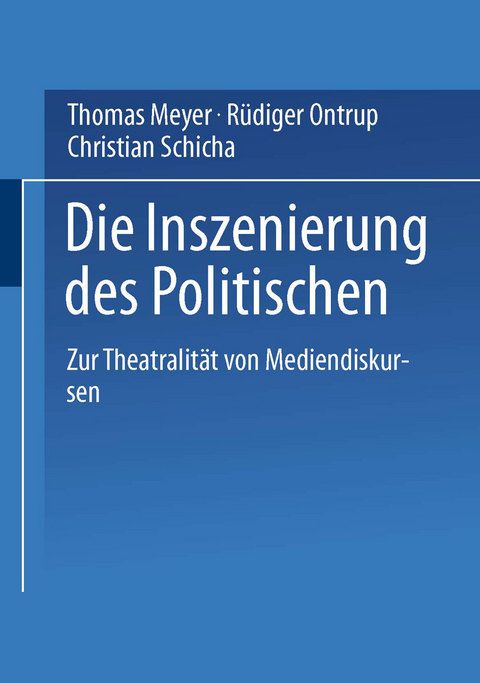 Die Inszenierung des Politischen - Thomas Meyer, R&uuml;diger Ontrup, Christian Schicha
