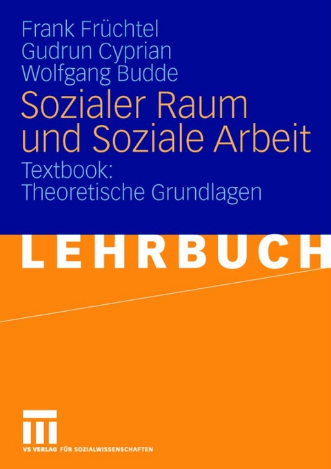 Sozialer Raum und Soziale Arbeit - Frank Fr&uuml;chtel, Gudrun Cyprian, Wolfgang Budde