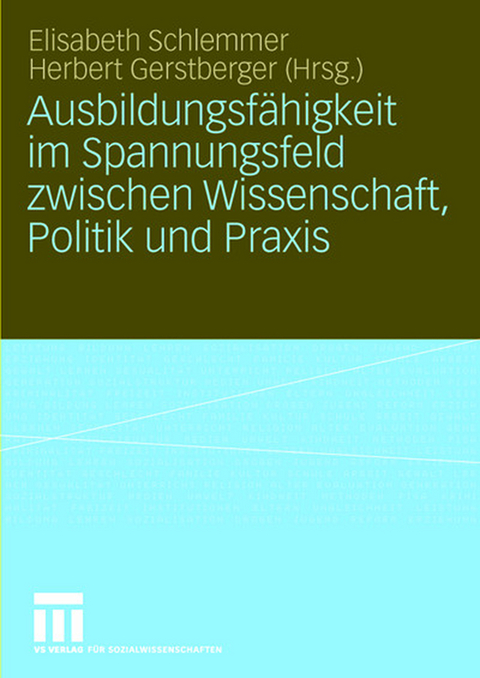 Ausbildungsf&auml;higkeit im Spannungsfeld zwischen Wissenschaft, Politik und Praxis - 