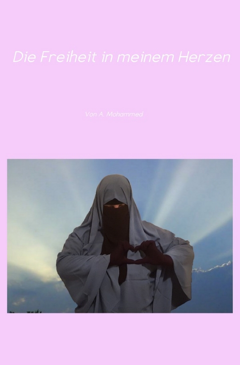 Die Freiheit in meinem Herzen - A. Mohammed