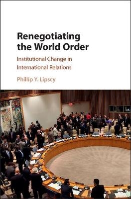 Renegotiating the World Order -  Phillip Y. Lipscy