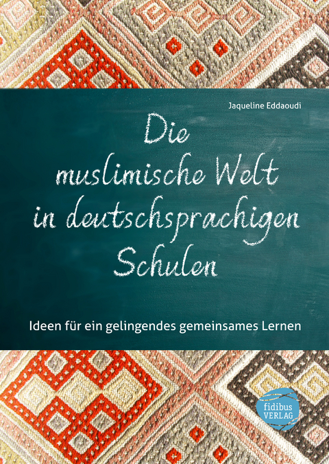 Die muslimische Welt in deutschsprachigen Schulen - Jaqueline Eddaoudi