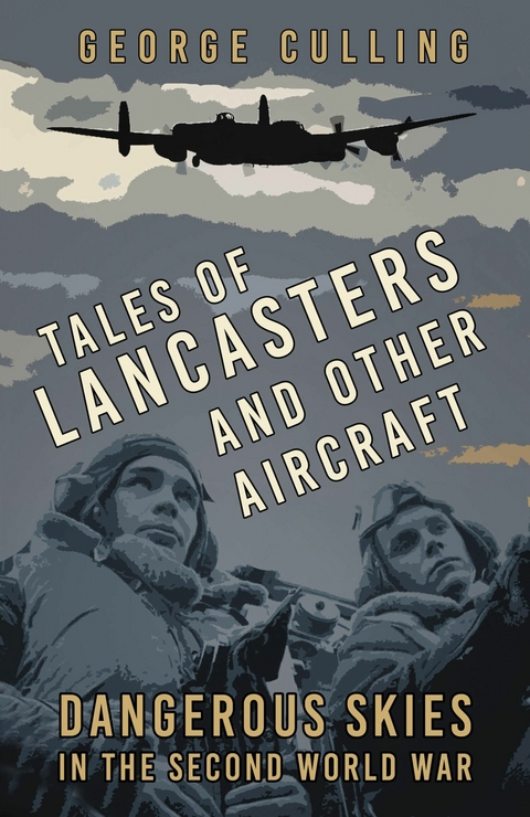Tales of Lancasters and Other Aircraft - George Culling