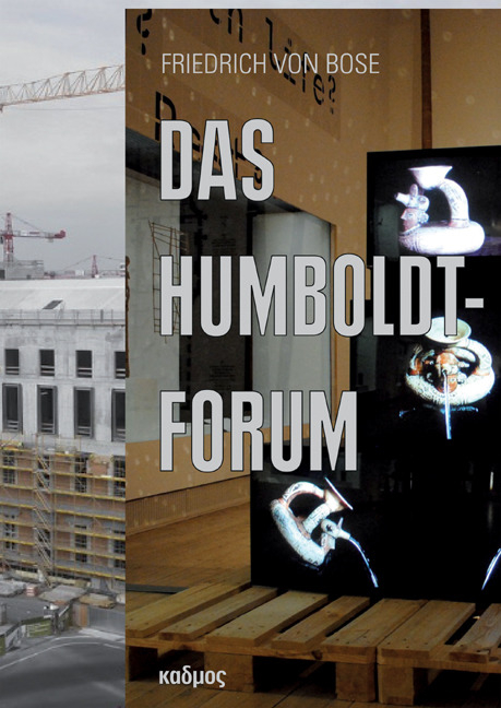 Das Humboldt-Forum - Friedrich von Bose