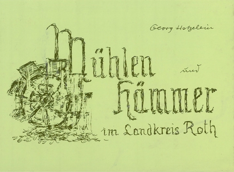 M&uuml;hlen und H&auml;mmer im Landkreis Roth - Georg Hetzelein