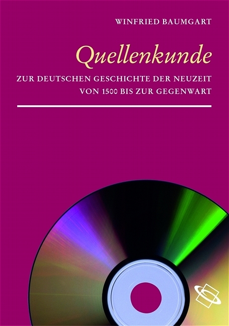 Quellenkunde zur deutschen Geschichte der Neuzeit von 1500 bis zur Gegenwart - 