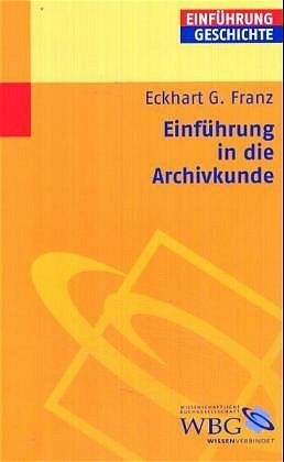 Einf&uuml;hrung in die Archivkunde - Eckhart G Franz