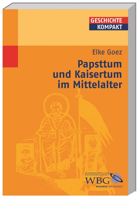 Papsttum und Kaisertum im Mittelalter - Elke Goez