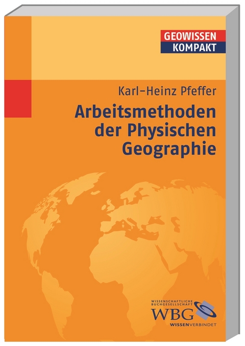 Arbeitsmethoden der Physischen Geographie - Karl-Heinz Pfeffer