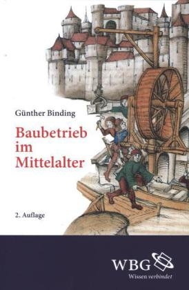 Baubetrieb im Mittelalter - G&uuml;nther Binding