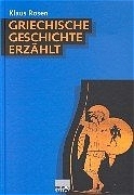 Griechische Geschichte erz&auml;hlt - Klaus Rosen