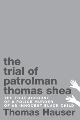 Trial of Patrolman Thomas Shea -  Thomas Hauser