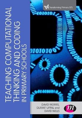 Teaching Computational Thinking and Coding in Primary Schools -  David Morris,  Gurmit Uppal,  David Wells
