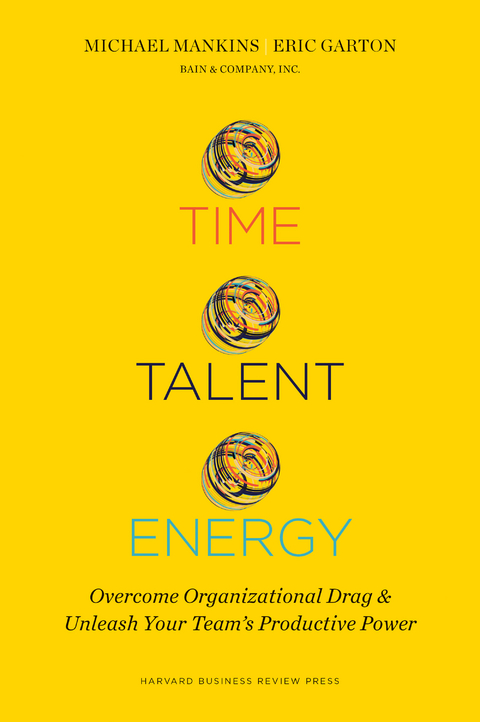 Time, Talent, Energy -  Eric Garton,  Michael C. Mankins
