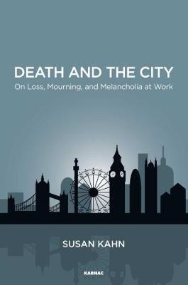 Death and the City : On Loss, Mourning, and Melancholia at Work -  Susan Kahn
