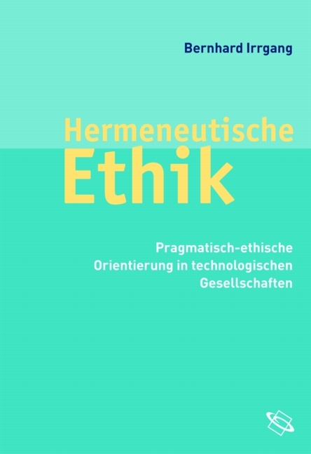 Hermeneutische Ethik - Bernhard Irrgang