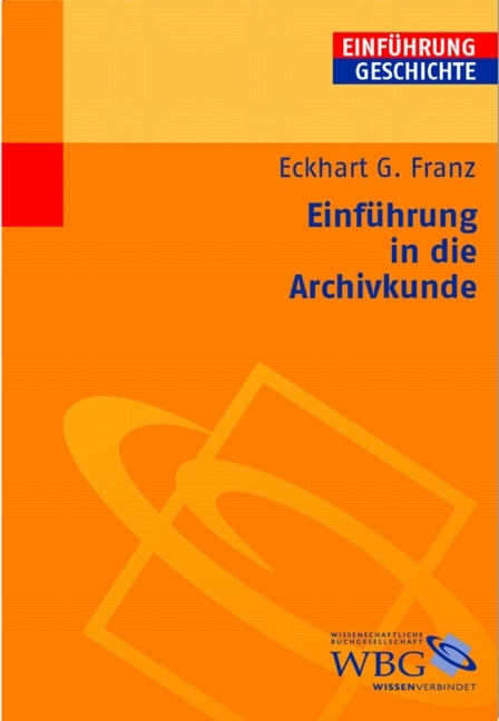 Einf&uuml;hrung in die Archivkunde - Eckhart G Franz