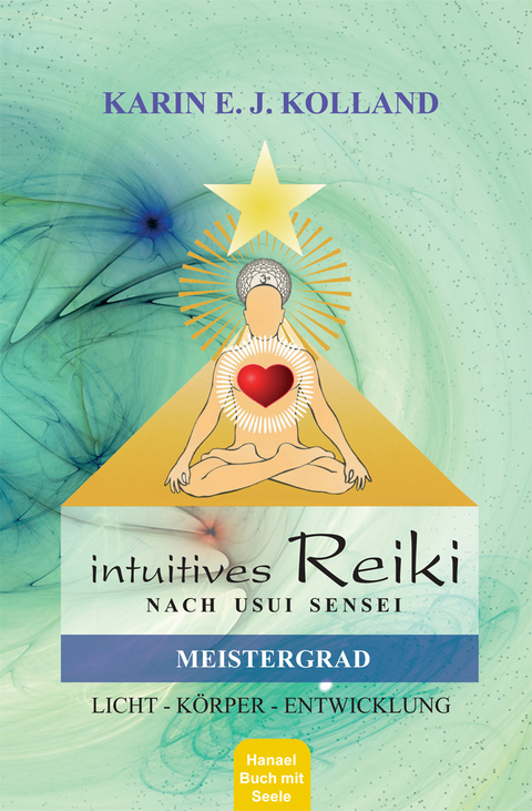 Intuitives Reiki nach Usui Sensei, Meistergrad - Karin E. J. Kolland