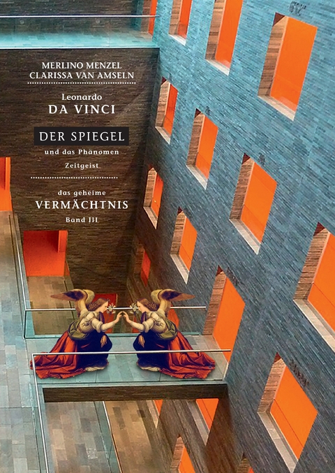 Leonardo da Vinci - Der Spiegel - und das Ph&auml;nomen Zeitgeist - Merlino Menzel, Clarissa van Amseln