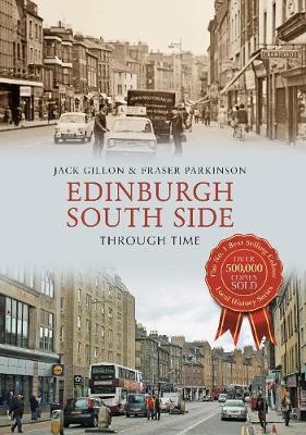 Edinburgh South Side Through Time -  Jack Gillon,  Fraser Parkinson