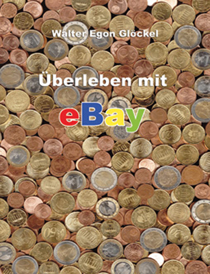 &Uuml;berleben mit eBay - Walter E Gl&ouml;ckel